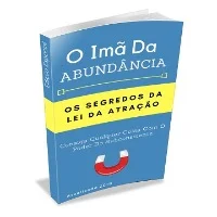 O Imã Da Abundância: Os Segredos Da Lei Da Atração